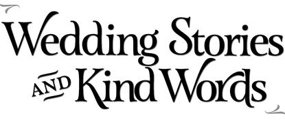 Wedding Stories and Kind Words